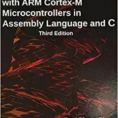 EPUB$ Embedded Systems with ARM Cortex-M Microcontrollers in Assembly Language and C: Third Edition