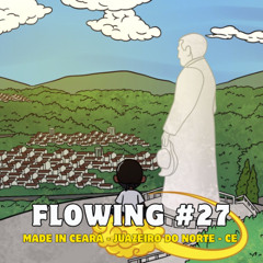 Flowing #27 - Made in Ceará | Juazeiro do Norte-CE