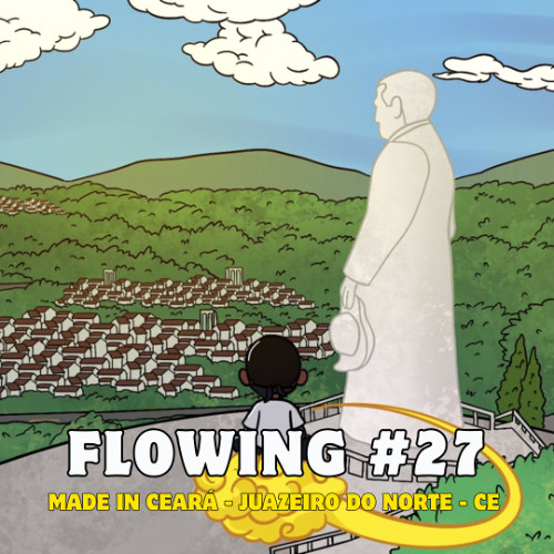 Flowing #27 - Made in Ceará | Juazeiro do Norte-CE