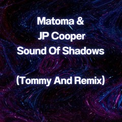 Matoma & JP Cooper - Sound Of Shadows (Tommy And Remix)