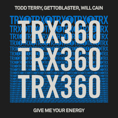 Todd Terry, Gettoblaster, Will Cain - Give Me Your Energy