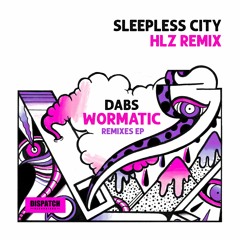 Dabs - Sleepless City (HLZ Remix) - Wormatic LP Remixes - Dispatch Recordings - OUT NOW