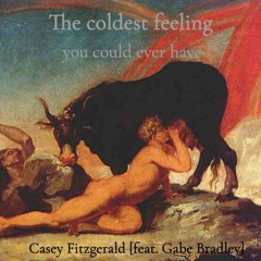 the coldest feeling you could ever have [feat. Gabe Bradley]