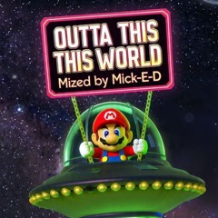 Outta This World Mixed By DJ Mick-E-D