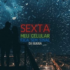 LPIAZ - SEXTA MEU CELULAR FICA SEM SINAL (DJ GUUGA) MEGA FUNK