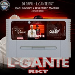 L-GANTE RKT RMX Papu Dj x J.Balvin (Dani Groove x Javi Perez Re-Drum