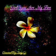 Girl You Are My Fire
