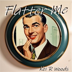 FLATTER ME