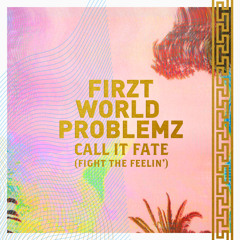 Call It Fate (Fight The Feelin') (Firzt World Problemz Trap Mix)