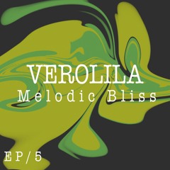 MELODIC BLISS// EP 5 / VEROLILA / ORGANIC AFRO HOUSE