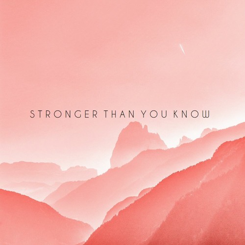 Stronger Than You Know