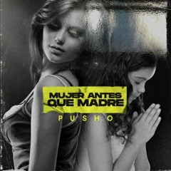 Pusho - Mujer Antes Que Madre