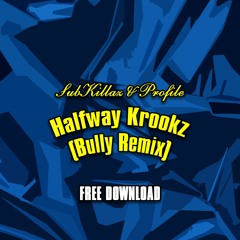 Sub Killaz & Profile - Halfway Krookz (Bully Remix) [FREE DL]
