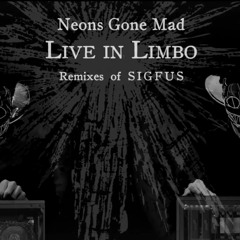Live In Limbo - Neons Gone Mad With Sigfus