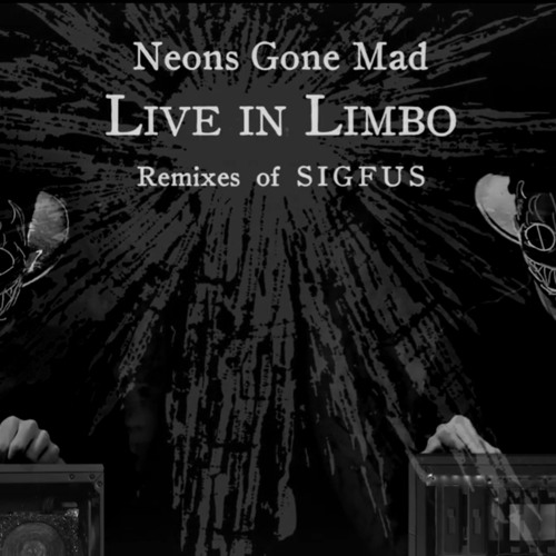 Live In Limbo - Neons Gone Mad With Sigfus