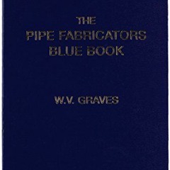 Get EPUB 📂 The Pipe Fabricators Blue Book by  W. V. Graves KINDLE PDF EBOOK EPUB
