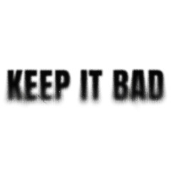Keep It Bad