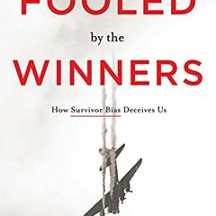 [Get] [PDF EBOOK EPUB KINDLE] Fooled by the Winners: How Survivor Bias Deceives Us by