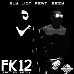Sly Lion Feat. Eezy - FK12 (Badman Remix)