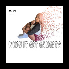 When It Get Gangsta