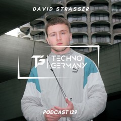 David Strasser - Techno Germany Podcast 129