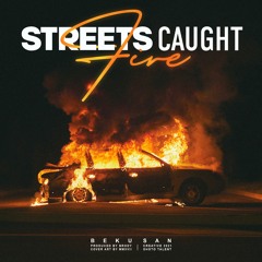 @BEKU.SAN - STREETS CAUGHT FIRE [Prod. Brody]