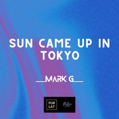 Sun Came Up In Tokyo (Mark G Edit)