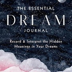 Read EPUB KINDLE PDF EBOOK The Essential Dream Journal: Record & Interpret the Hidden Meanings in Yo