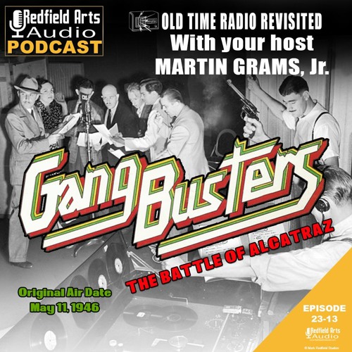 Stream episode OLD TIME RADIO REVISITED With Martin Grams, Jr. - GANGBUSTERS  - The Battle Of Alcatraz (Ep 23-13) by RedfieldArtsAudio podcast | Listen  online for free on SoundCloud