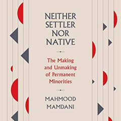 [FREE] PDF 🗂️ Neither Settler nor Native: The Making and Unmaking of Permanent Minor