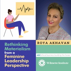 089 EBBF Part 5- Rethinking Materialism From A Feminine Leadership Perspective- Roya Akahavan