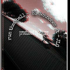 Run That Ball - El Schnobes (Feat. JLG)