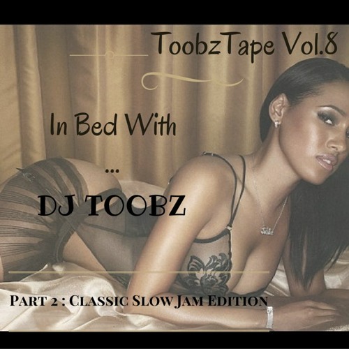 In Bed with...DJ Toobz (Part.2 : Classic Slow Jam Edition)