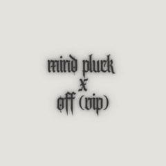 Mind Pluck x Off (VIP)