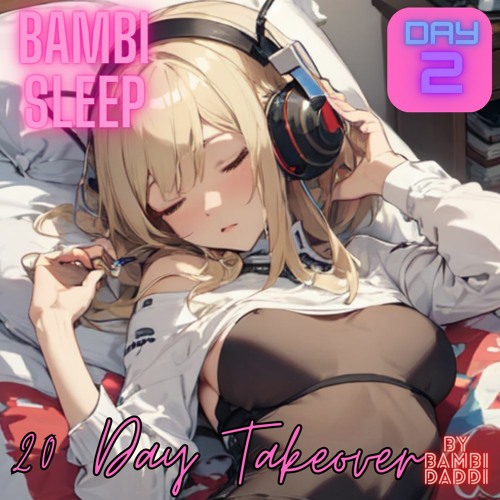 Bambi Sleep - 20 Day Takeover - Day 2