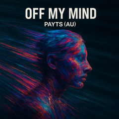 Off My Mind - PAYTS (AU) (Original Mix)