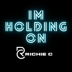 Im Holding On - Richie C - Release date TBC