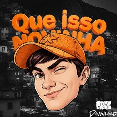 Que isso Novinha (Fepoo Rework) #FreeDownload