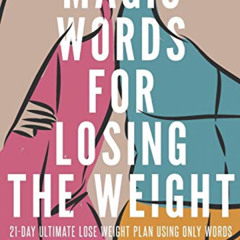 GET EPUB ✏️ Magic Words for Losing the Weight: 21-Day Ultimate Lose Weight Plan Using