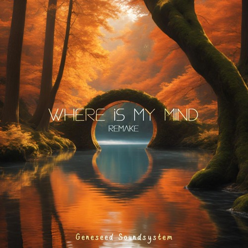 Where Is My Mind (Geneseed Remake)