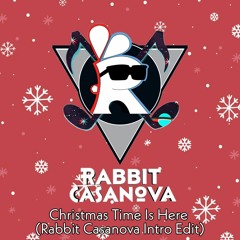 Christmas Time Is Here (Rabbit Casanova Into Edit)