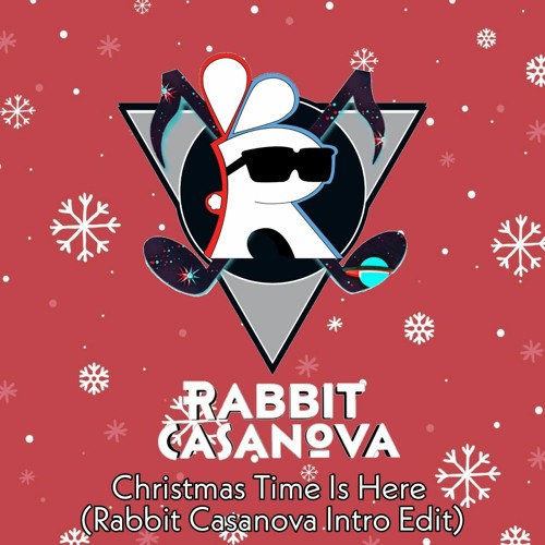 Christmas Time Is Here (Rabbit Casanova Into Edit)
