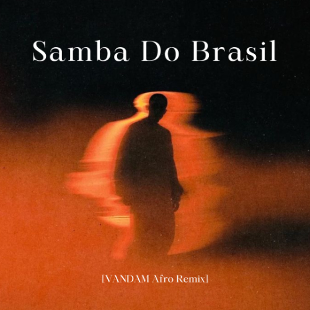 Stream Samba Do Brasil (VANDAM Afro Remix) by VANDAM | Listen online ...