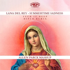 TECH IT DEEP & Diplo Remix Vs. Lana Del Rey - Summertime Maria (Allen Parck Mashup)