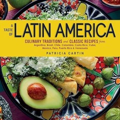 ❤️PDF⚡️ A Taste of Latin America: Culinary Traditions and Classic Recipes from Argentina, Brazil