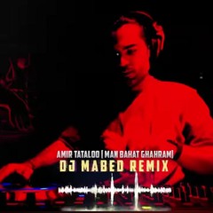 Man Bahat Ghahram Amir Tatalo (Dj Mabed Remix)