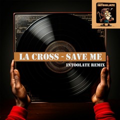 La Cross - Save Me (Intoolate Edit)