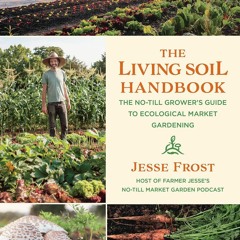 PDF KINDLE DOWNLOAD The Living Soil Handbook: The No-Till Grower's Guide to Ecol