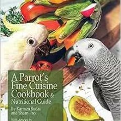 [PDF] ❤️ Read A Parrot's Fine Cuisine Cookbook: and Nutritional Guide by Karmen Budai