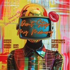 Don't Stop My Memory (hmp, Imei Ho Edit)